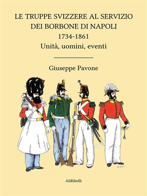 cover image of Le Truppe Svizzere al servizio dei Borbone di Napoli 1734-1861